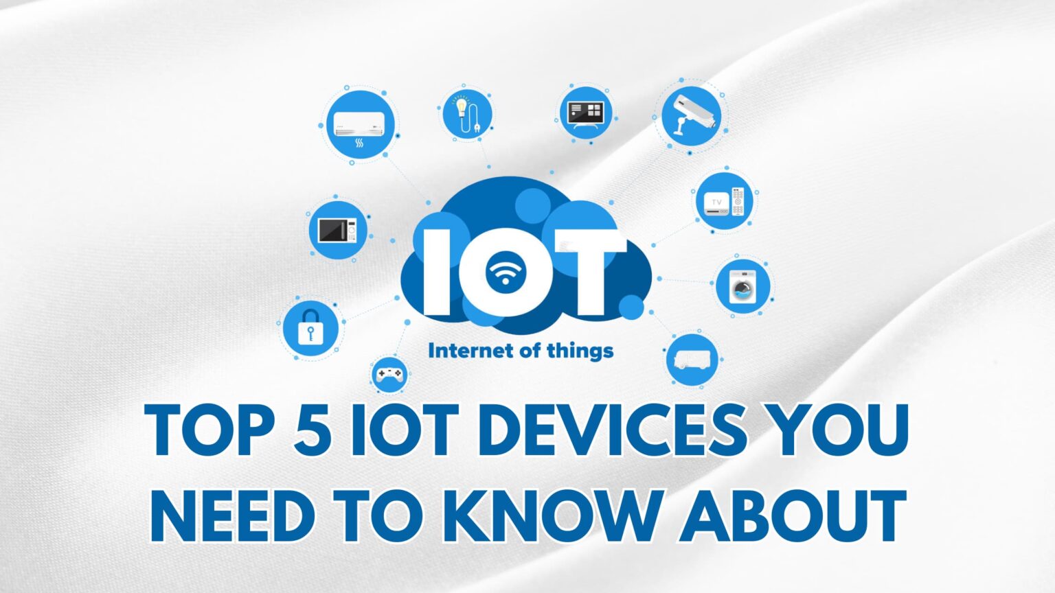 What Are IOT Devices And Top 5 Most Popular IOT Devices - NetraClos Inc.